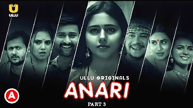 Anari Part – 03 Ullu Web-Dl