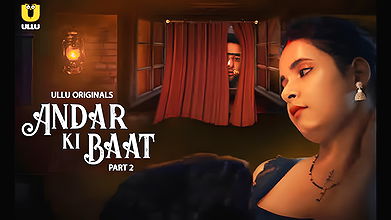 Andar Ki Baat – Part 2 Epi 6-10 Ullu