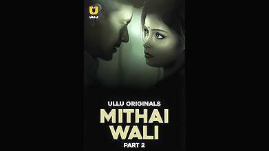 Mithai Wali Part – 02 Ep5-7 Ullu