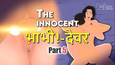 The innocent Bhabhi Part 5 DesiWalaDesires