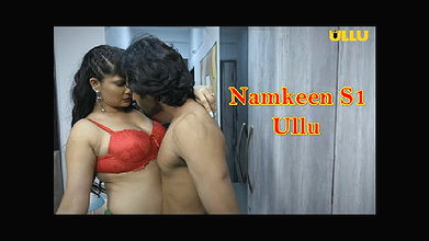 Namkeen Part 1 (2021) Complete Hot Web Series Ullu