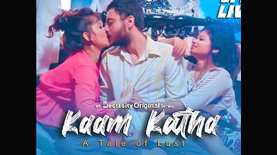 Kaam Katha (2020) UNRATED Hindi Hot Web Series – ElectEcity Originals