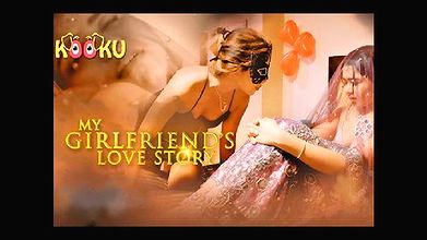 My Girlfriend’s Love Story – 2020 – Hindi Hot Web Series – KooKu