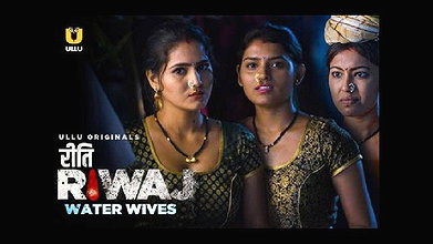 Riti Riwaj ( Water Wives ) (2020) UNRATED Hindi Complete Hot Web Series – UllU Originals